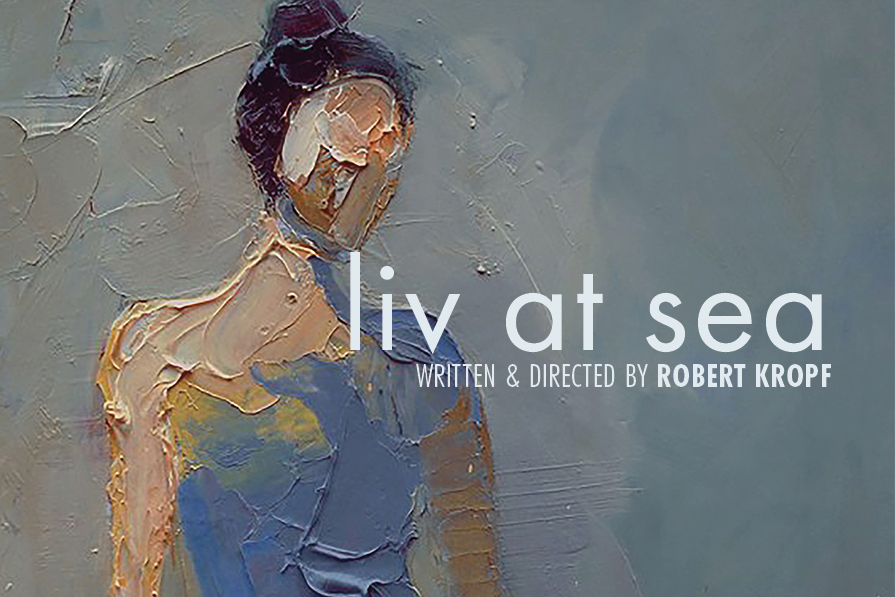 In the background a closeup of an Impressionistic painting of a woman figure wearing a sleeveless blue dress. Their hair is in a bun on top of their head. In front and to the right is the shows title "Liv at Sea" as well as "Written & Directed by Robert Kropf." A white Boston Center for the Arts logo is on the bottom right.